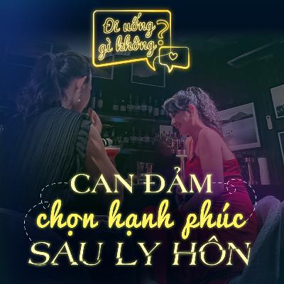 #3 Đi uống gì không? | Can đảm chọn hạnh phúc sau ly hôn. #3 Đi uống gì không? | Can đảm chọn hạnh phúc sau ly hôn.