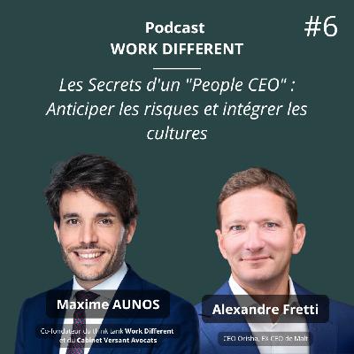 6- SECRETS D'UN PEOPLE CEO : ANTICIPER LES RISQUES ET INTÉGRER LES CULTURES AVEC ALEXANDRE FRETTI