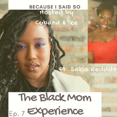 Because I Said So Ep.7 "The Black Mom Experience"
