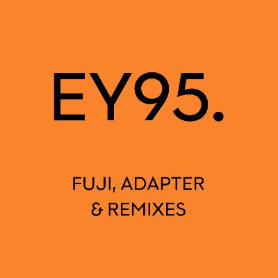 EY95: Fuji, Adapter & Remixes EY95: Fuji, Adapter & Remixes