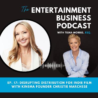 Episode 17: Disrupting Distribution for Indie Film with Kinema Founder Christie Marchese