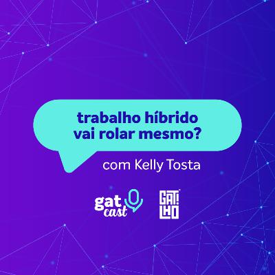 #GatCast 11 - trabalho híbrido vai rolar mesmo?