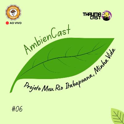AMBIENCAST #06 - MEU RIO ITABAPOANA, MINHA VIDA AMBIENCAST #06 - MEU RIO ITABAPOANA, MINHA VIDA