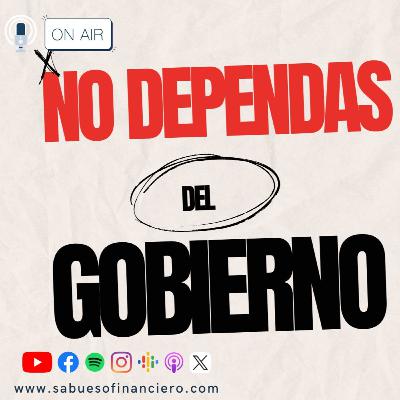NO dependas del GOBIERNO e INDEPENDIZATE de papá estado Comienza a INVERTIR HOY jubílate MILLONARIO