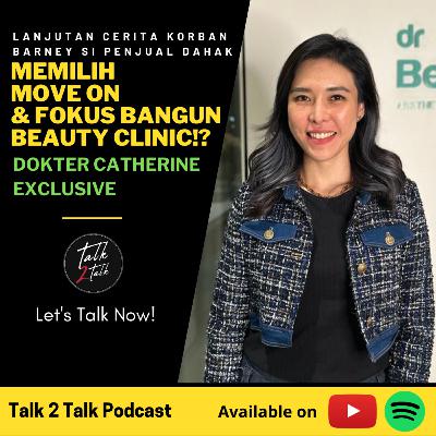 #Talk270 Move On Dari Barney Si Penjual Dahak & Fokus Bangun Beauty Clinic (with dr. Catherine Soebroto)