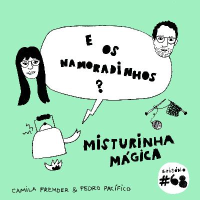 E os namoradinhos?#68 misturinha mágica