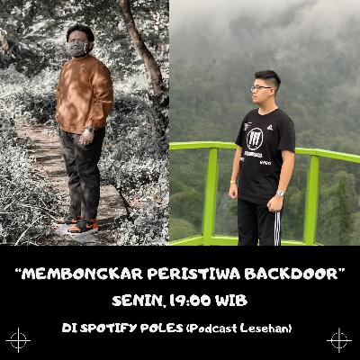 Eps. 9 : MEMBONGKAR PERISTIWA BACKDOOR (Part 2) Eps. 9 : MEMBONGKAR PERISTIWA BACKDOOR (Part 2)