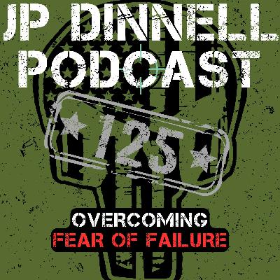 Fighting Fear of Failure | Owning Other's Mistakes | JP Dinnell Podcast 125 Fighting Fear of Failure | Owning Other's Mistakes | JP Dinnell Podcast 125