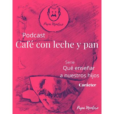 Qué enseñar a nuestros hijos ( El carácter) Qué enseñar a nuestros hijos ( El carácter)