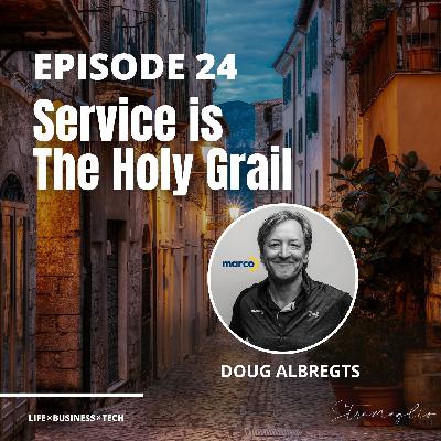 24: Service is the Holy Grail w/ Doug Albregts 24: Service is the Holy Grail w/ Doug Albregts