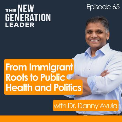 From Immigrant Roots to Public Health and Politics with Dr. Danny Avula From Immigrant Roots to Public Health and Politics with Dr. Danny Avula