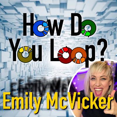 EP08: How Do You Loop? - Emily McVicker