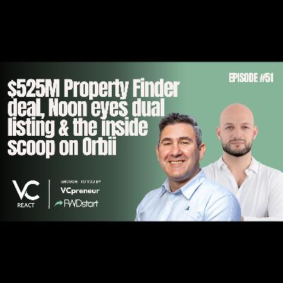 VC React MENA E51: Property Finder's $525M Deal, Noon's IPO Plan, Orbii's $3.6M Seed, New $200M Fund