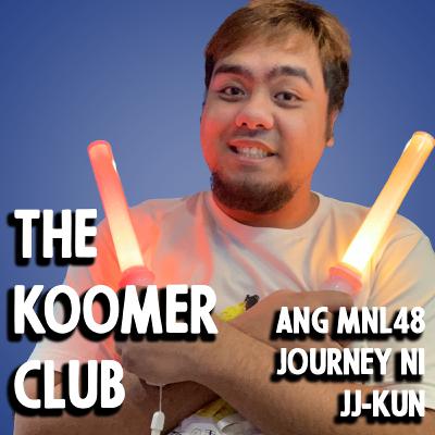 S1E3 - Ang MNL48 Journey ni JJ-kun | The Koomer Club