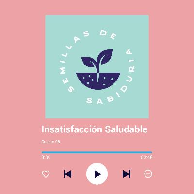 Insatisfacción saludable "Semillas de Sabiduría" Insatisfacción saludable "Semillas de Sabiduría"