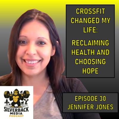 CrossFit Changed My Life: Reclaiming Health and Choosing Hope | Jennifer Jones | Episode 30 CrossFit Changed My Life: Reclaiming Health and Choosing Hope | Jennifer Jones | Episode 30