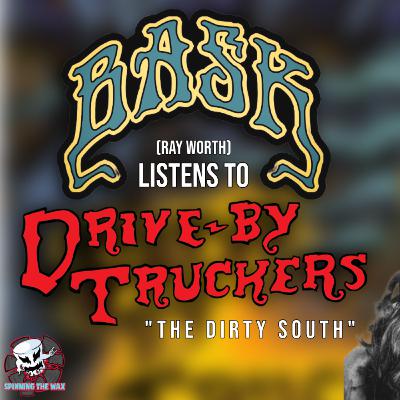 #26 - Ray Worth (BASK) listens to Drive-By Truckers "The Dirty South" #26 - Ray Worth (BASK) listens to Drive-By Truckers "The Dirty South"