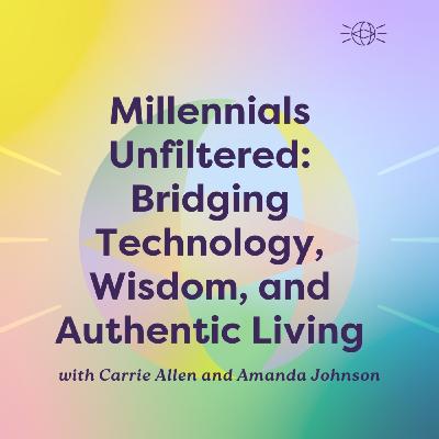 Millennials Unfiltered: Bridging Technology, Wisdom, and Authentic Living Millennials Unfiltered: Bridging Technology, Wisdom, and Authentic Living