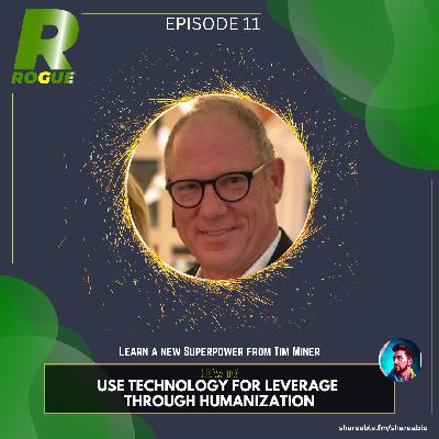 How to Use Technology for Leverage through Humanization with Tim Miner