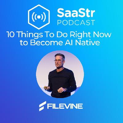 SaaStr 837: 10 Things To Do Right Now to Become AI Native with Filevine's CEO & Founder SaaStr 837: 10 Things To Do Right Now to Become AI Native with Filevine's CEO & Founder