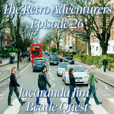 Episode 26 - Jacaranda Jim and Beatle Quest