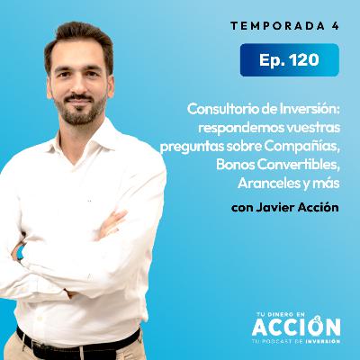 120. Consultorio de Inversión: respondemos vuestras preguntas sobre Compañías, Bonos Convertibles, Aranceles y más