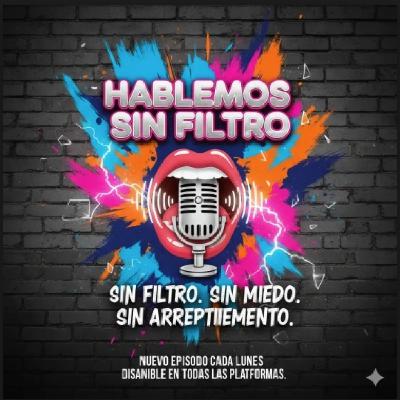 Hablemos sin filtro.