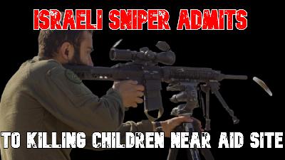 Israeli Sniper Admits to Killing Children Near Aid Site