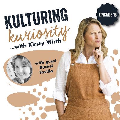 Episode 18: Kulturing Kuriosity with Rachel Favilla