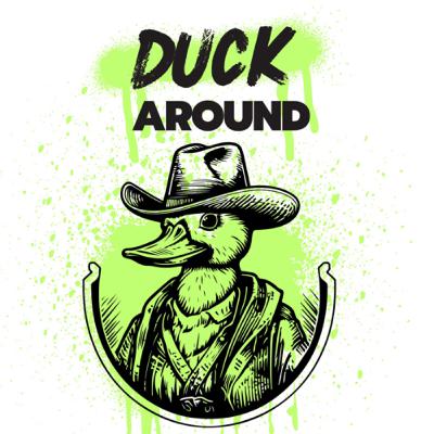 Duck around and find out