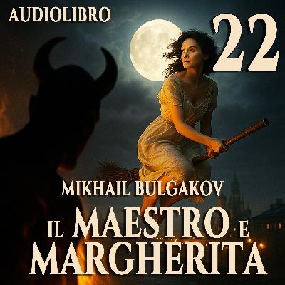 Audiolibro Il Maestro e Margherita – Libro II Capitolo 22 – Mikhail Bulgakov Audiolibro Il Maestro e Margherita – Libro II Capitolo 22 – Mikhail Bulgakov