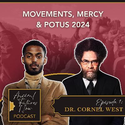 DR. CORNEL WEST - Movements, Mercy and POTUS 2024