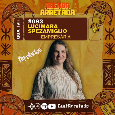 Lucimara Spezamiglio - Empresária #Arretadas #093 Lucimara Spezamiglio - Empresária #Arretadas #093