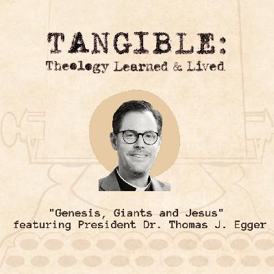 Genesis, Giants, and Jesus – Dr. Thomas Egger