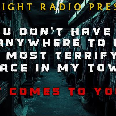 You don't have to go anywhere to find the most terrifying place. It comes to you.