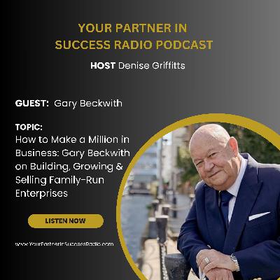 Gary Beckwith on Building, Growing & Selling Family-Run Enterprises