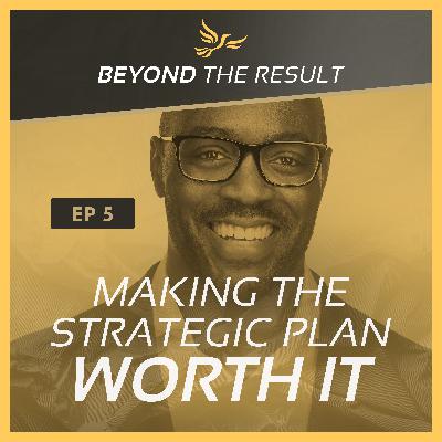 BTR 5 - Making the Strategic Plan Worth It BTR 5 - Making the Strategic Plan Worth It