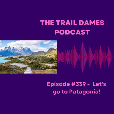 Episode #339 -  Let's go to Patagonia!
