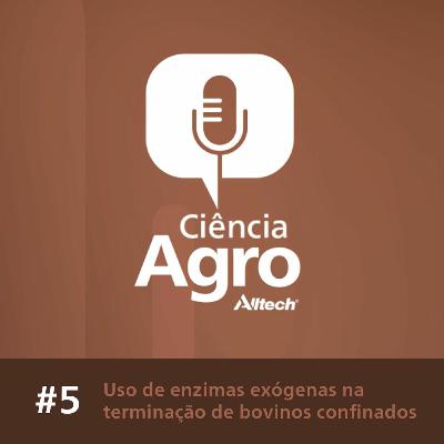 Ciência Agro Podcast - Uso de enzimas exógenas na terminação de bovinos confinados