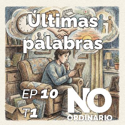 Ep 10 - Las últimas palabras