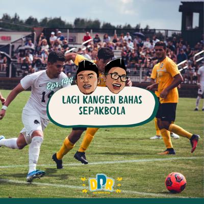 Eps.144 - LAGI KANGEN BAHAS SEPAKBOLA