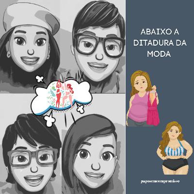 #EP43 - Abaixo a Ditadura da Moda
