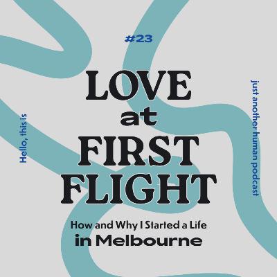 #23 Love at First Flight: How and Why I Started a Life in Melbourne
