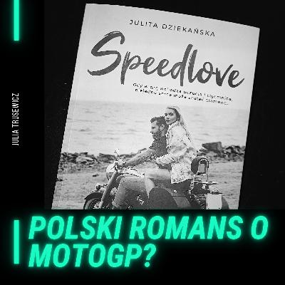 Polski romans o MotoGP? Oj tak, jest to możliwe - recenzja i omówienie "Speedlove" Julity Dziekańskiej