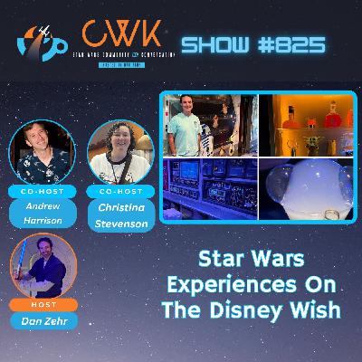 CWK Show #825: Star Wars Experiences On The Disney Wish