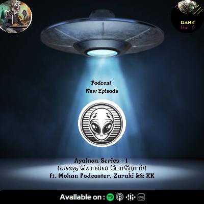 Episode 56 : Ayalaan Series - 1 (கதை சொல்ல போறோம்) ft. Mohan Podcaster, Zaraki && KK