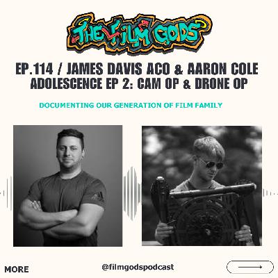 Ep 114. James Davis ACO & Aaron Cole | Adolescence Cam Op & Drone Op (Ep 2)