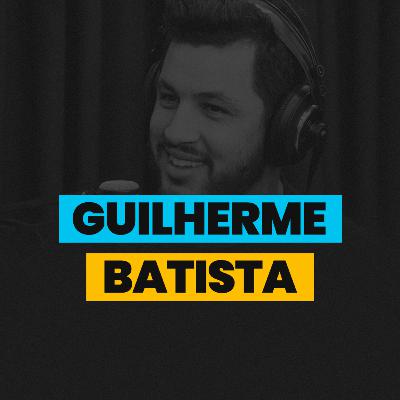 Guilherme Batista - #EP 25