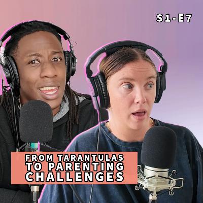 From Tarantulas to Parenting Challenges