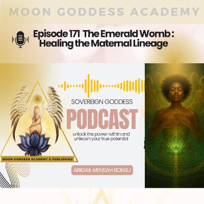 Ep 171 The Emerald Womb: Healing the Maternal Lineage